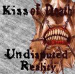 Kiss Of Death : Undisputed Realites Kiss Of Death : Undisputed Realites